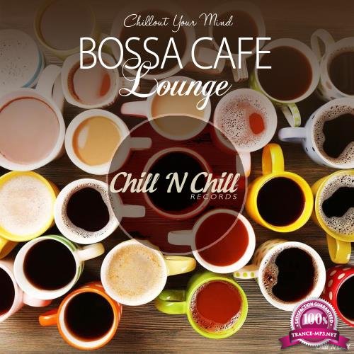 Bossa Cafe Lounge (Chillout Your Mind) (2018)