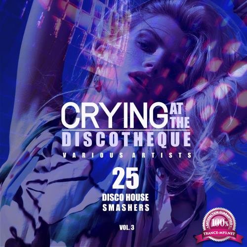 Crying at the Discotheque, Vol. 3 (25 Disco House Smashers) (2018)