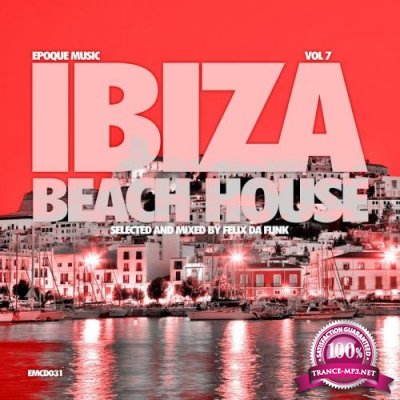 Ibiza Beach House Vol 7 (Selected And Mixed By Felix Da Funk) (2018)