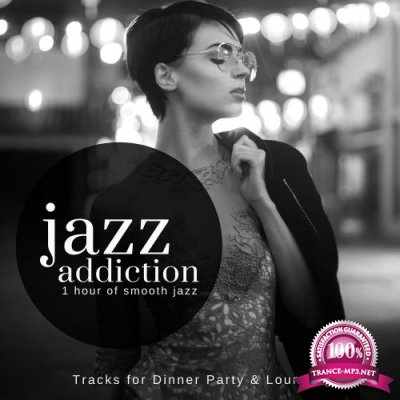 Jazz Addiction - 1 Hour Of Smooth Jazz (Tracks For Dinner Party & Lounging) (2018)