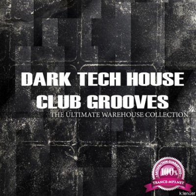 Dark Tech House Club Grooves: the Ultimate Warehouse Collection (2018)