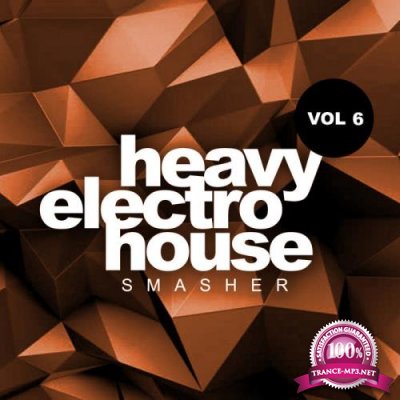 Heavy Electro House Smasher, Vol.6 (2018)
