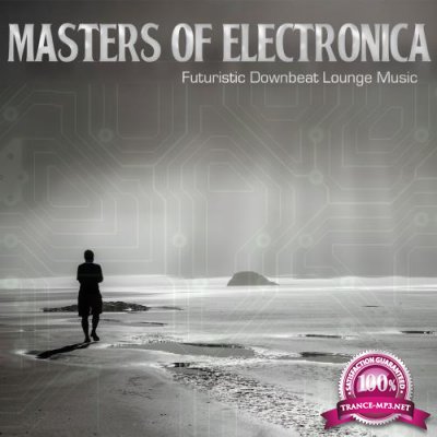 Masters of Electronica (Futuristic Downbeat Lounge Music) (2018)