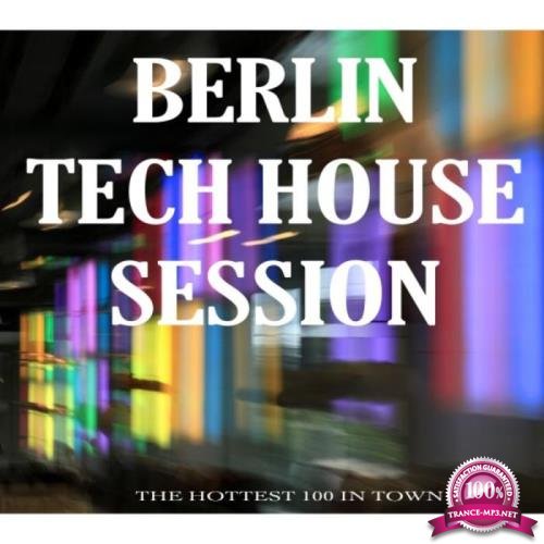 Berlin Tech House Session (the Hottest 100 in Town) (2018)