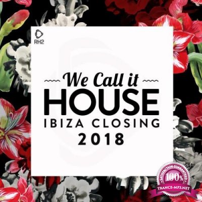 We Call It House - Ibiza Closing 2018 (2018)