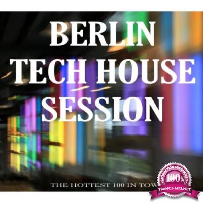 Berlin Tech House Session (the Hottest 100 in Town) (2018)