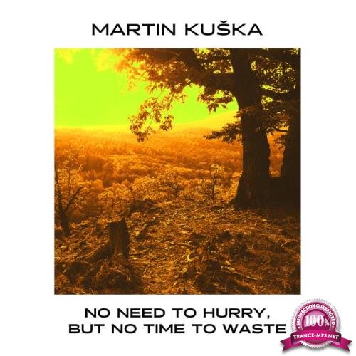 Martin Kuska - No Need To Hurry, But No Time To Waste (2018)