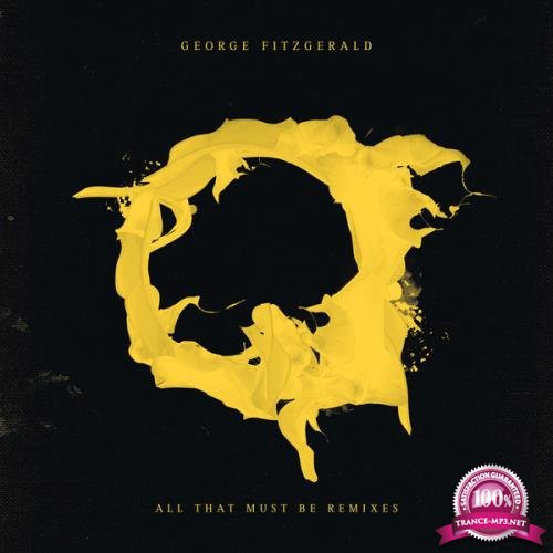 George FitzGerald - All That Must Be (Remixes) (2018)