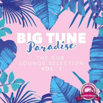 Big Tune Paradise - The Dub Lounge Selection, Vol. 1 (2018)