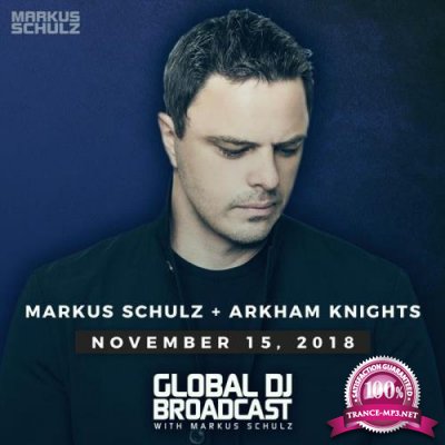 Markus Schulz & Arkham Knights - Global DJ Broadcast (2018-11-15)