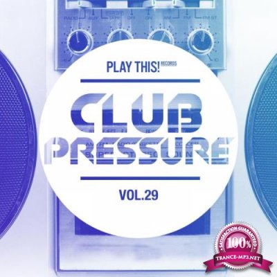 Club Pressure, Vol. 29 - The Electro and Clubsound Collection (2018)