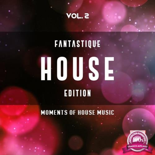 Fantastique House Edition, Vol. 2 (Moments Of House Music) (2019)