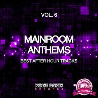 Mainroom Anthems, Vol. 6 (Best After Hour Tracks) (2019)