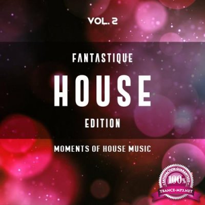 Fantastique House Edition, Vol. 2 (Moments Of House Music) (2019)