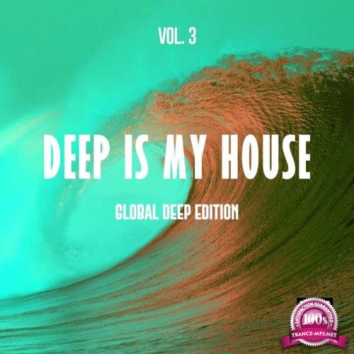 Deep Is My House, Vol. 3 (Global Deep Edition) (2019)