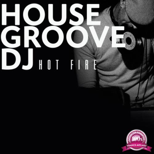 Hot Fire - House Groove Dj (2019)