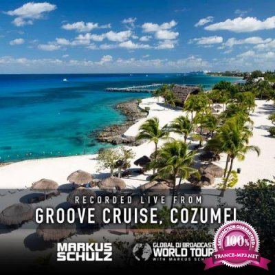 Markus Schulz - Global DJ Broadcast (2019-02-07) World Tour Groove Cruise Cozumel