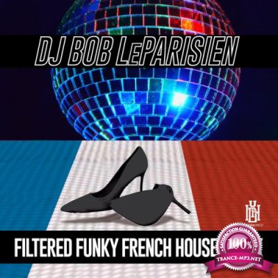 DJ Bob LeParisien - Filtered Funky French Hose Muzik (2019)