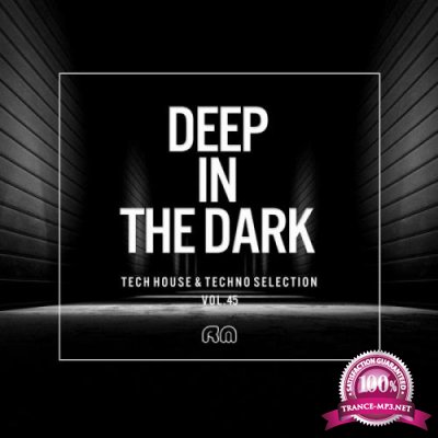 Deep In The Dark Vol 45 - Tech House & Techno Selection (2019)