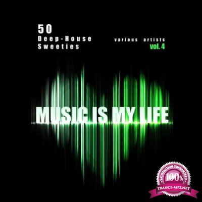 Music Is My Life, Vol. 4 (50 Deep-House Sweeties) (2019)