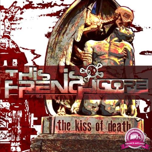 This Is Frenchcore - The Kiss Of Death (2019)