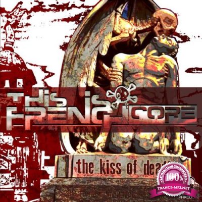 This Is Frenchcore - The Kiss Of Death (2019)