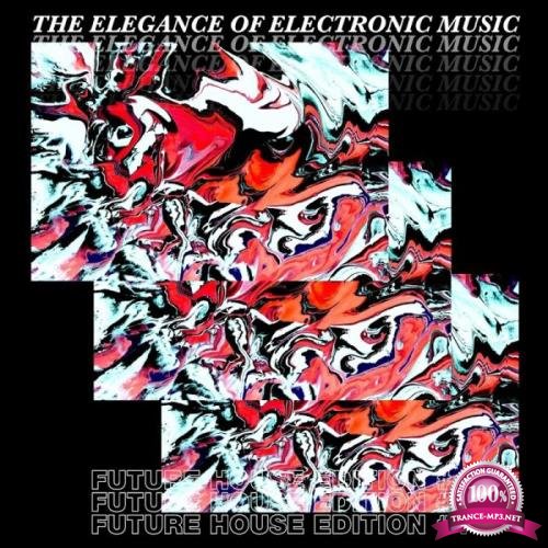 The Elegance of Electronic Music - Future House Edit (2019)