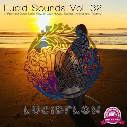 Lucid Sounds, Vol 32 (A Fine & Deep Sonic Flow of Club House, Electro, Minimal & Techno) (2019)