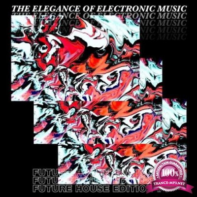 The Elegance of Electronic Music - Future House Edit (2019)