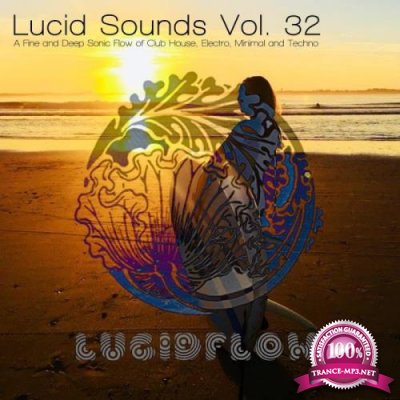 Lucid Sounds, Vol 32 (A Fine & Deep Sonic Flow of Club House, Electro, Minimal & Techno) (2019)