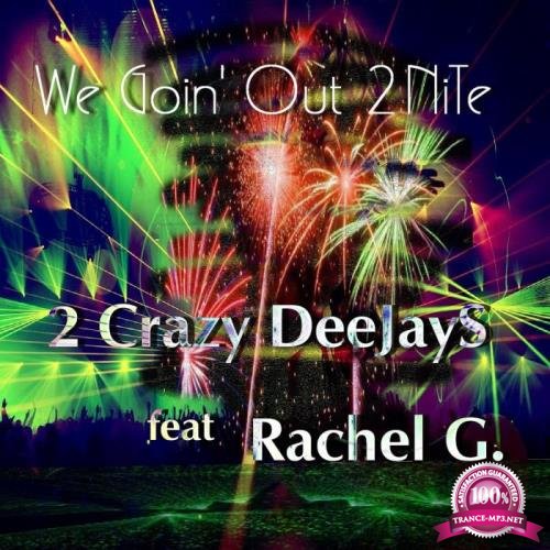 2 Crazy Deejays feat. Rachel G - We Goin' Out 2nite (2019)