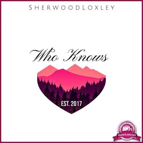 Sherwood Loxley - Who Knows (2019)