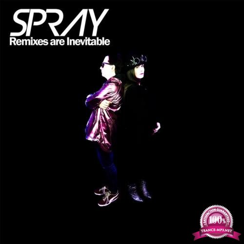 Spray - Remixes Are Inevitable (2019)