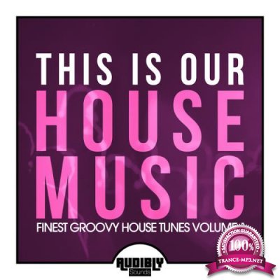 This Is Our House Music (Finest Groovy House Tunes Volume 1) (2019)