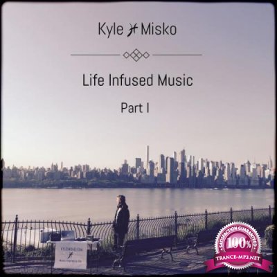 Kyle Misko - Life Infused Music, Pt. 1 (2019)