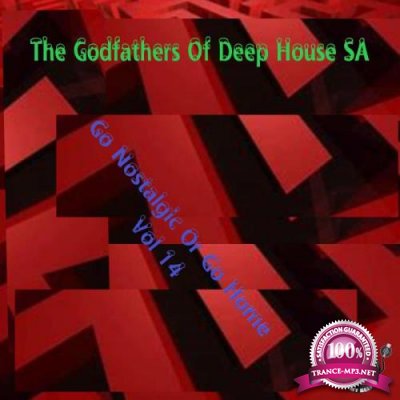 The Godfathers Of Deep House SA - Go Nostalgic Or Go Home, Vol. 14 (2019)