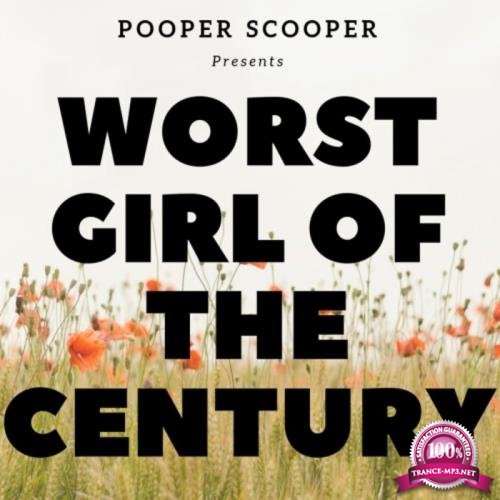 Pooper Scooper - Worst Girl of the Century (2019)
