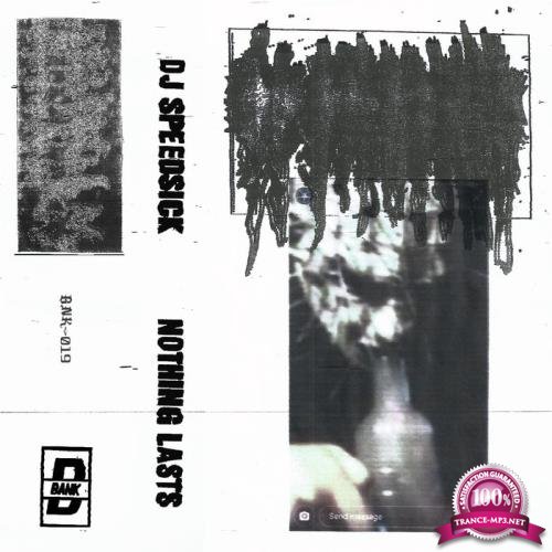 DJ Speedsick - Nothing Lasts (2019)