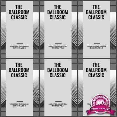 The Ballroom Classic Music For Old School Dancing Vol, 1-6 (2019)