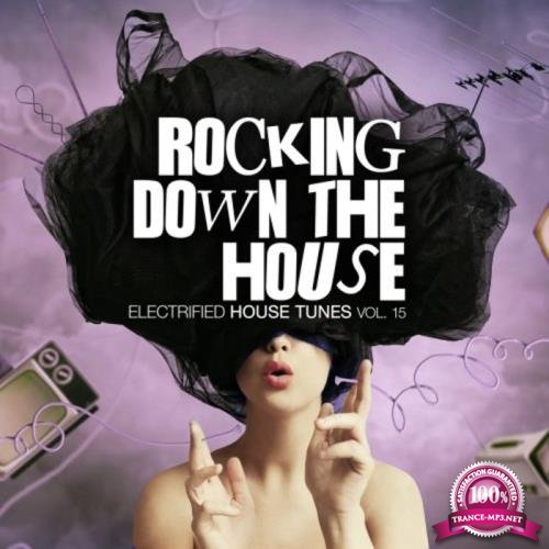 Rocking Down the House Electrified House Tunes, Vol. 15 (2019)