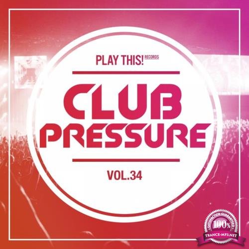 Club Pressure Vol 34 - The Electro And Clubsound Collection (2019)