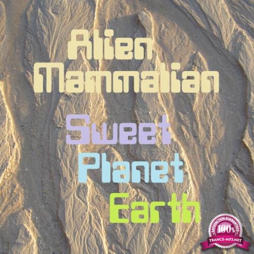 Alien Mammalian - Sweet Planet Earth (2019)