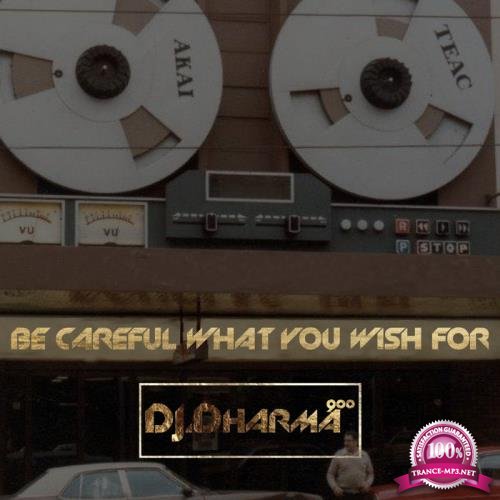 DJ Dharma 900 - Be Careful What You Wish For (2019)
