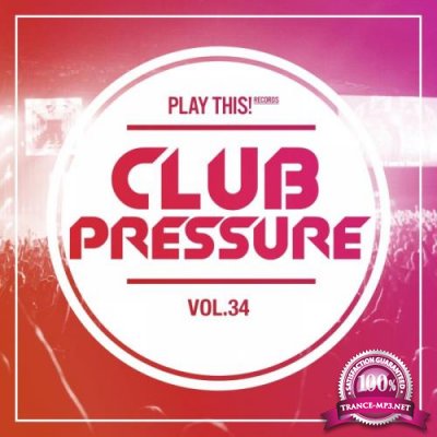 Club Pressure Vol 34 - The Electro And Clubsound Collection (2019)