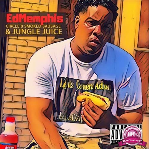Ed Memphis - Circle B Smoked Sausage N Jungle Juice (2019)
