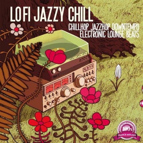 Lo Fi Jazzy Chill (Chillhop, Jazzhop Downtempo Electronic Lounge Beats) (2019)