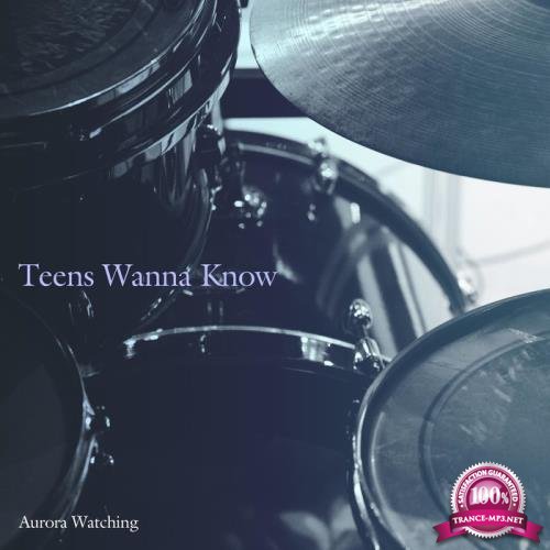 Aurora Watching - Teens Wanna Know (2019)