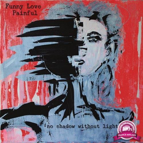 Funny Love Painful - No Shadow Without Light (2019)