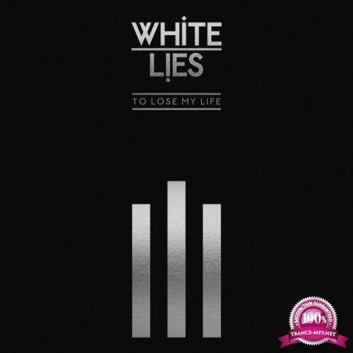 White Lies - To Lose My Life (10th Anniversary Edition) (2019)