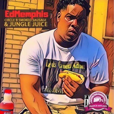 Ed Memphis - Circle B Smoked Sausage N Jungle Juice (2019)